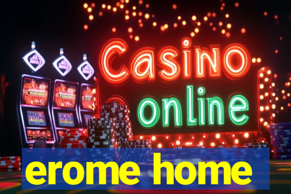 erome home